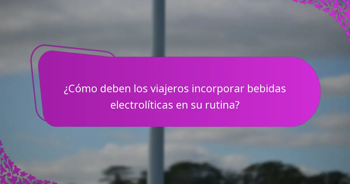 ¿Qué tipos de bebidas electrolíticas son efectivas para el estreñimiento por viaje?