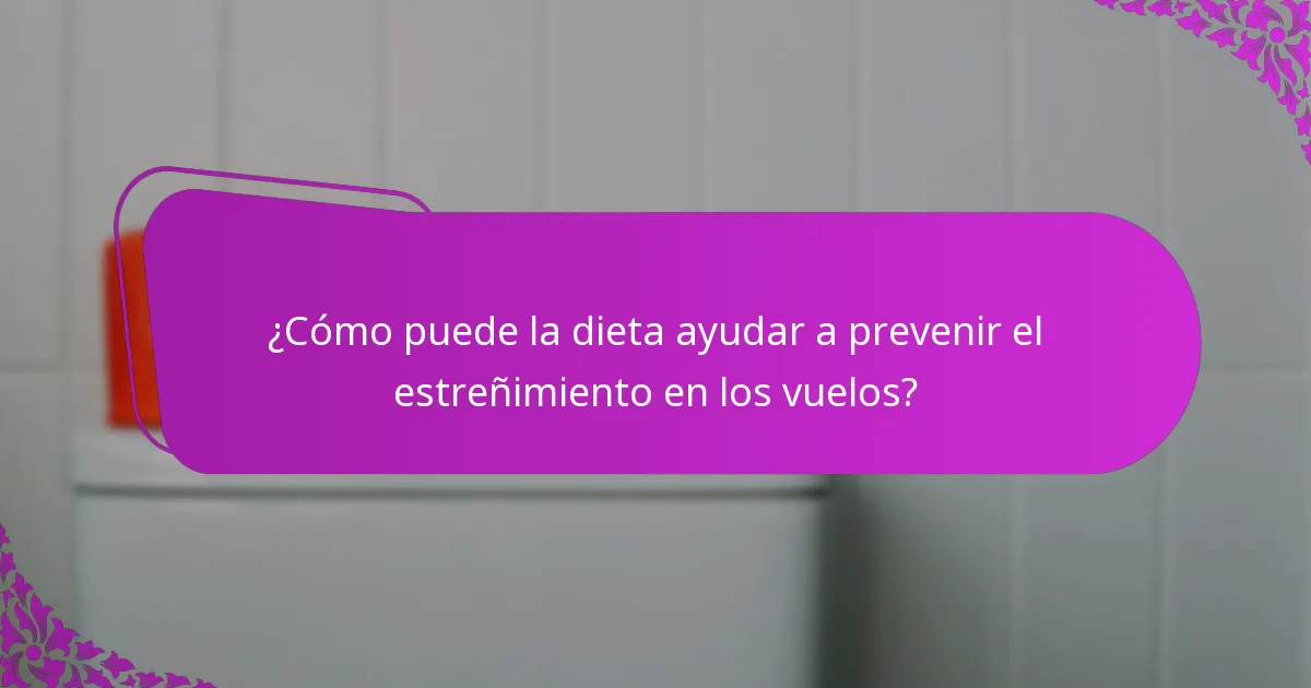 ¿Cómo puede la dieta ayudar a prevenir el estreñimiento en los vuelos?