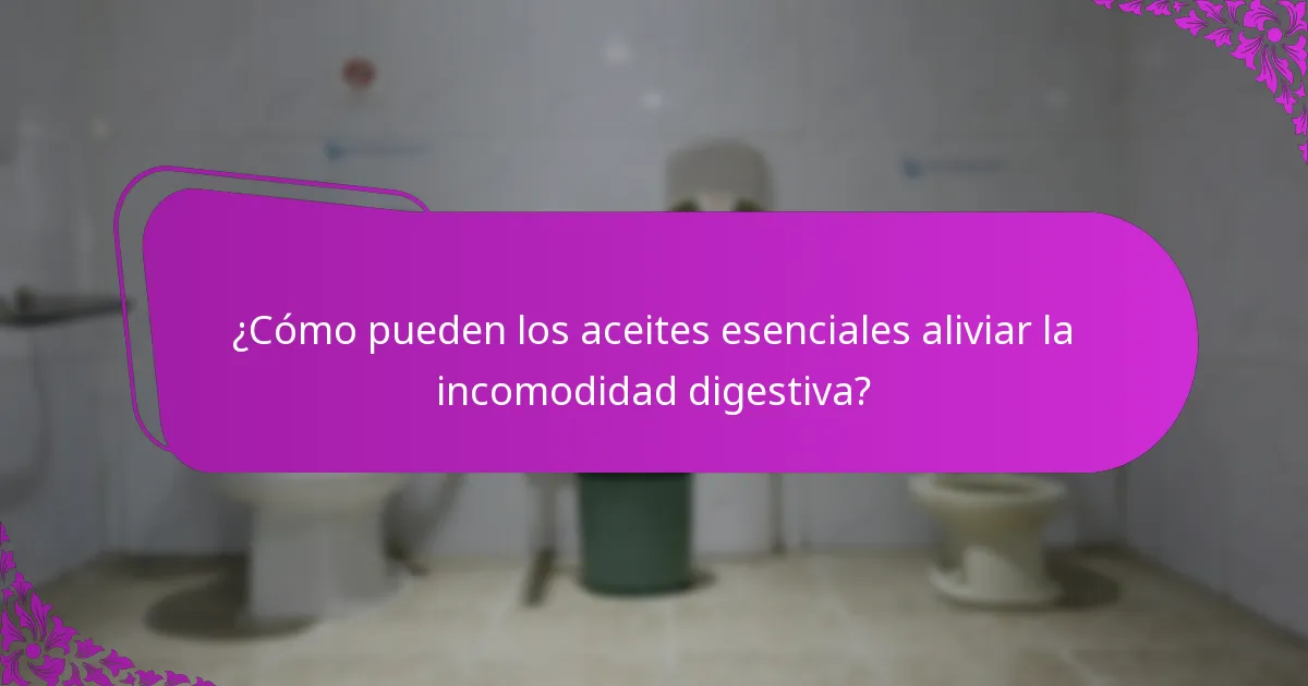 ¿Qué aceites esenciales se recomiendan para el confort digestivo?