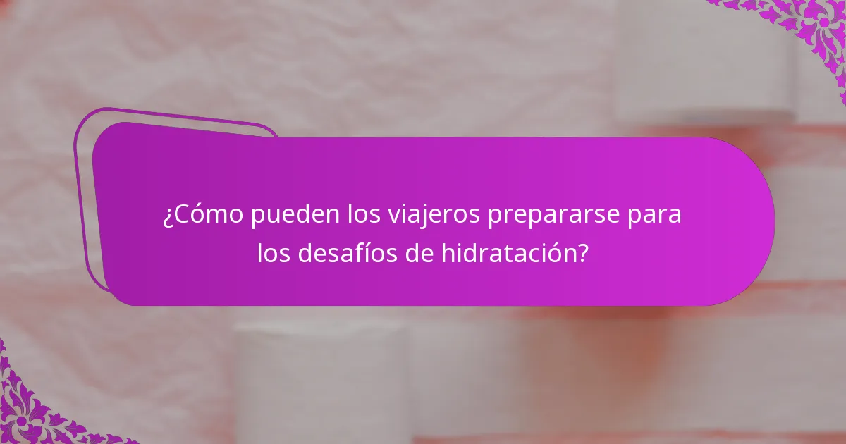 ¿Qué productos de hidratación son los mejores para manejar el estreñimiento durante el viaje?