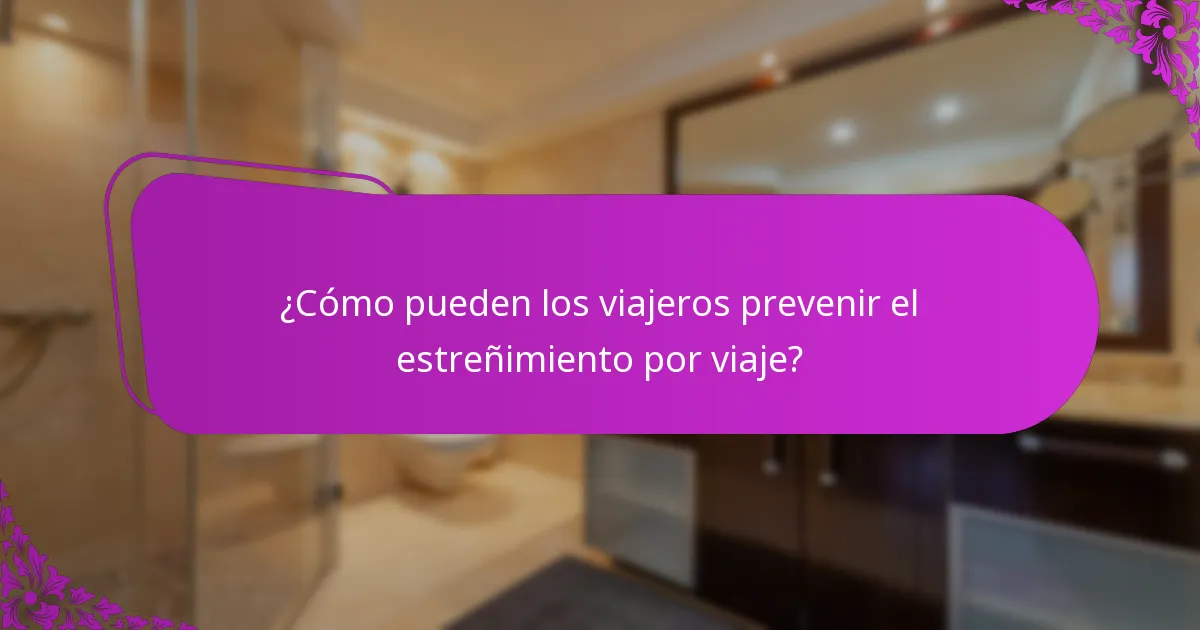 ¿Cuáles son las principales causas y desencadenantes del estreñimiento por viaje?