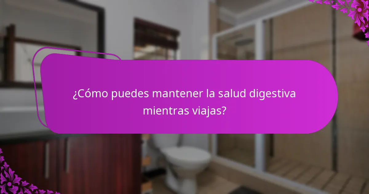 ¿Qué ajustes dietéticos pueden ayudar a prevenir el estreñimiento antes de viajar?