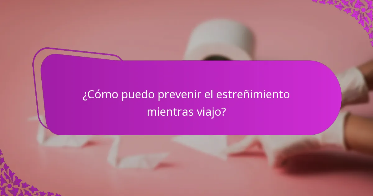 ¿Qué debe incluir una lista de verificación para el estreñimiento por viaje?