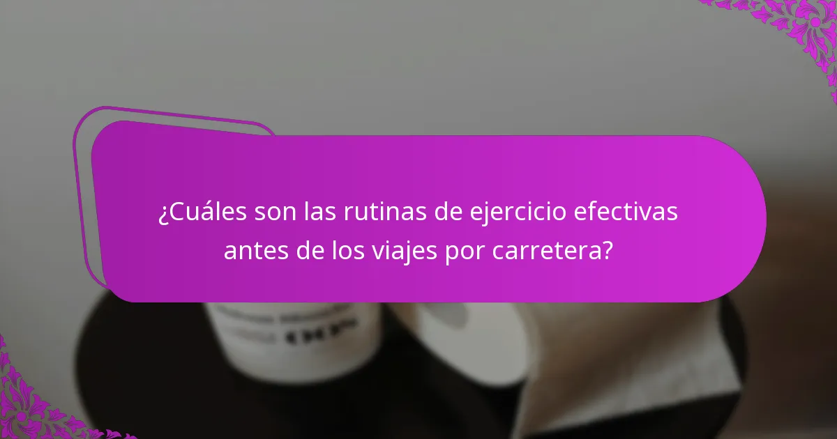 ¿Qué productos pueden ayudar en las rutinas de ejercicio previas a un viaje por carretera?