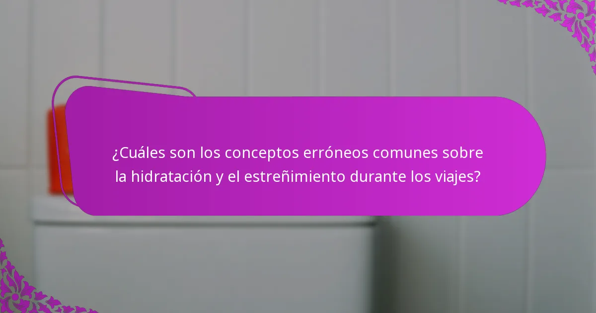¿Qué prácticas de estilo de vida pueden mejorar la hidratación y prevenir el estreñimiento mientras viajas?