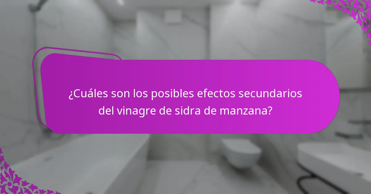 ¿Cuáles son los posibles efectos secundarios del vinagre de sidra de manzana?