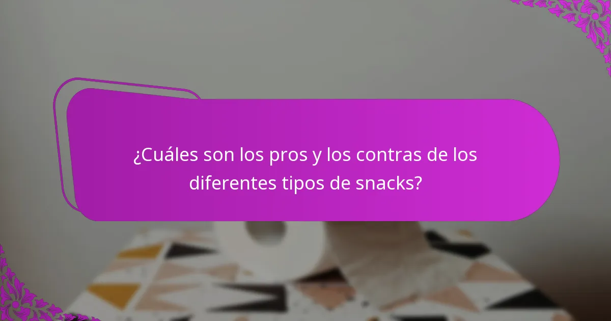 ¿Cuáles son los pros y los contras de los diferentes tipos de snacks?