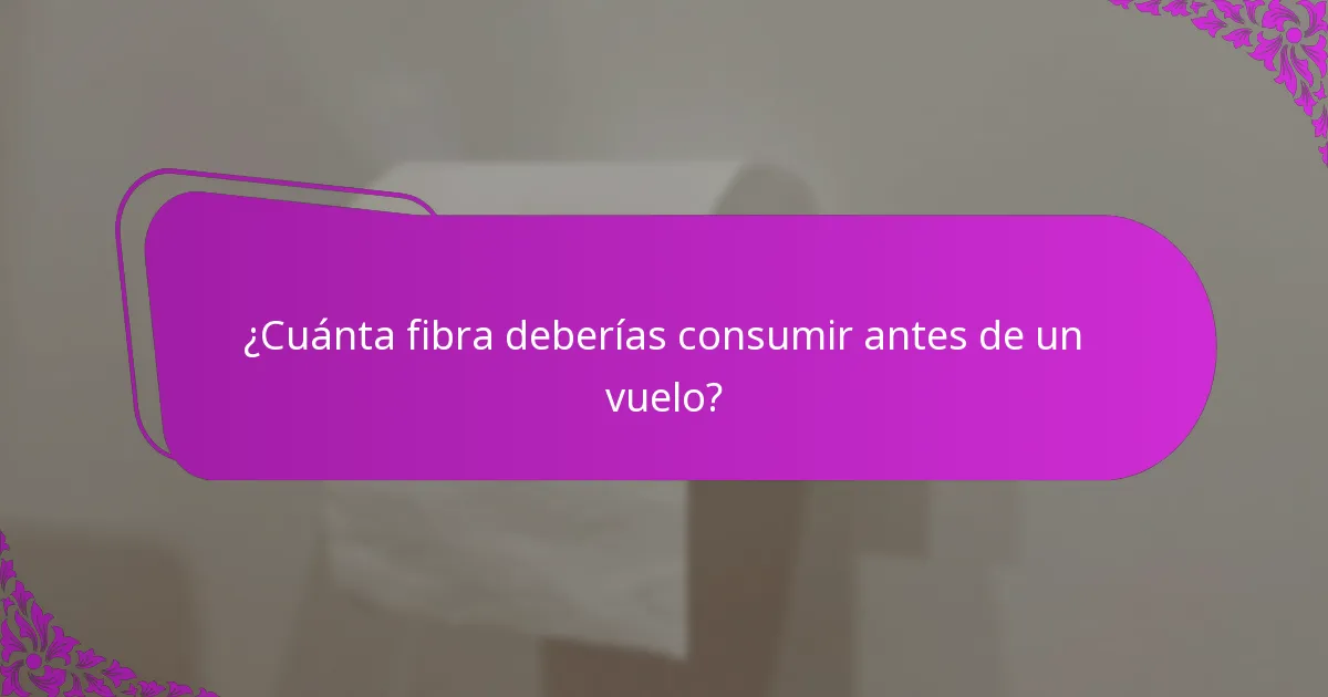 ¿Cuáles son los mejores alimentos ricos en fibra para comer antes de un vuelo?